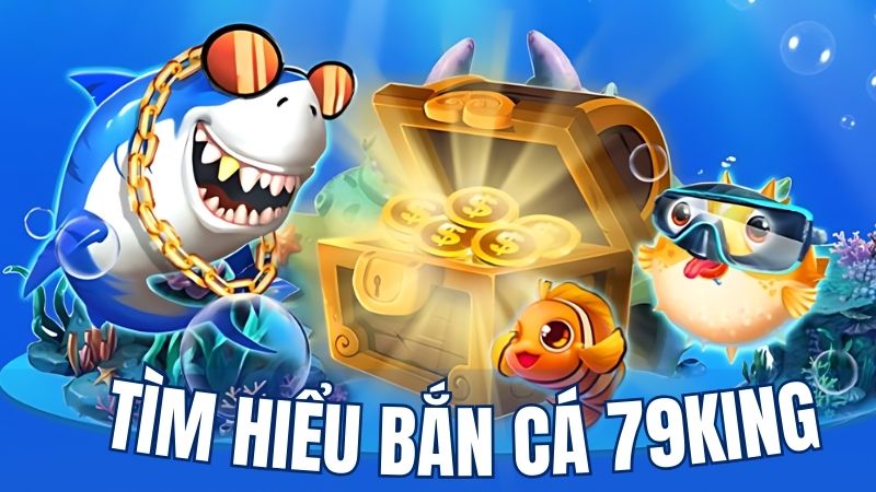 Săn kho báu cùng bắn cá 79king