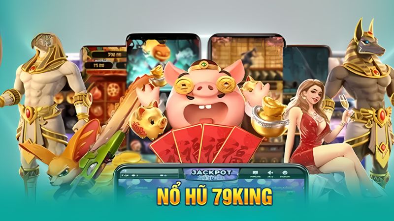 Tìm hiểu sân chơi nổ hũ 79king