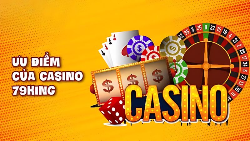 Rất nhiều ưu thế khi người chơi chọn trải nghiệm casino 79king